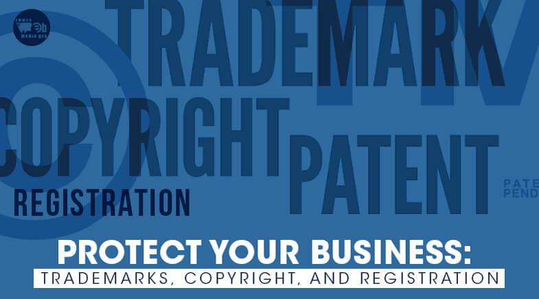Protect Your Business: Trademarks, Copyright, and Registration